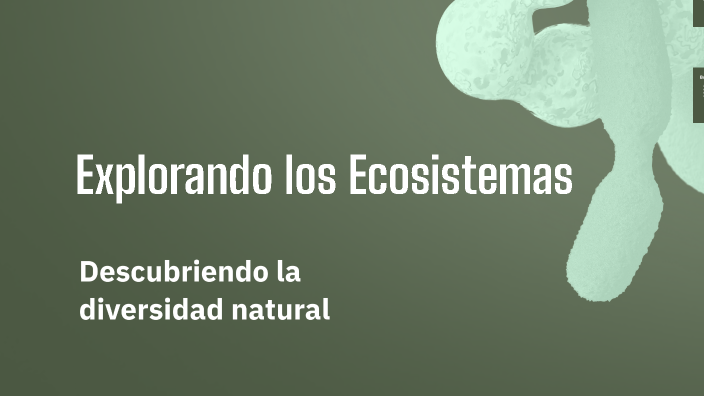 Explorando los Ecosistemas by JOSE IBARRA on Prezi