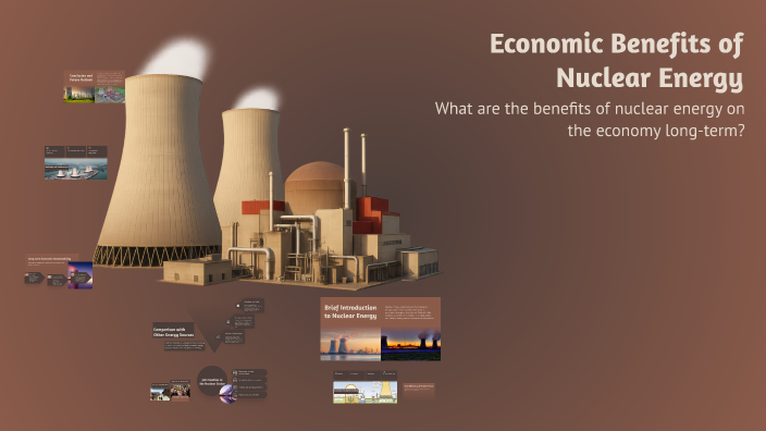 Economic Benefits of Nuclear Energy by Matthew Leites on Prezi