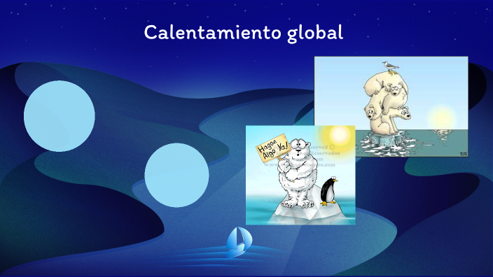 Calentamiento global by mariajose alvarado on Prezi
