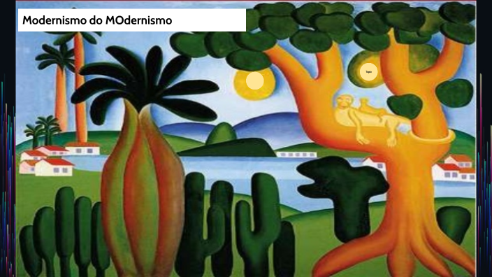 Modernismo - Tarsila do Amaral by Matheus Rodrigues de Souza on Prezi