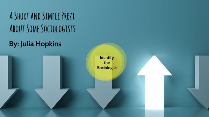 A Short and Simple Prezi About Some Sociologists by Julia Hopkins on Prezi