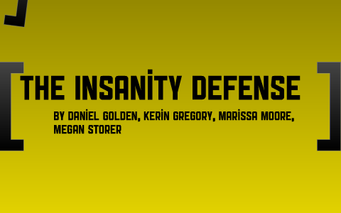 Insanity Defense By Daniel Golden On Prezi