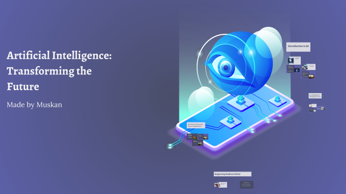 Artificial Intelligence: Transforming the Future by Muskan Muskan on Prezi