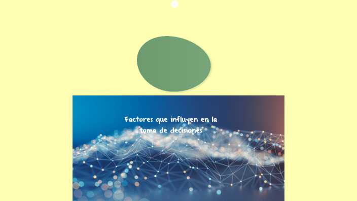 Factores que influyen en la toma de decisiones by Nani Sombra on Prezi