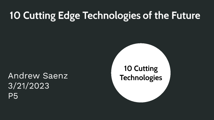 Cutting Edge Tech Presentation By Andrew Nicky Saenz 