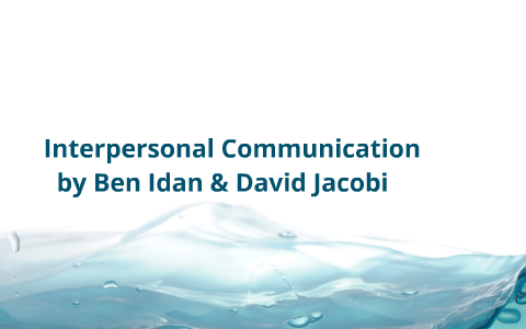 Interpersonal Communication Final Presentation by Ben Idan on Prezi