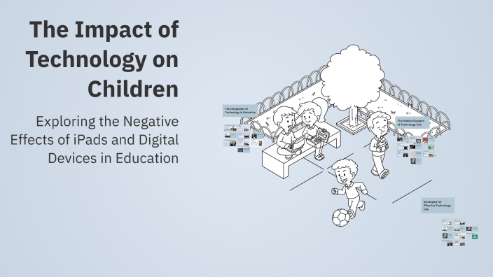 The Impact of Technology on Children by Anela Esler on Prezi
