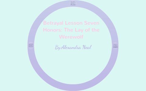 Betrayal Lesson Seven Honors: The Lay of the Werewolf by Alexandra Neal