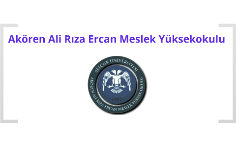 Akören Ali Rıza Ercan Meslek Yüksekokulu by serhat soylu on Prezi