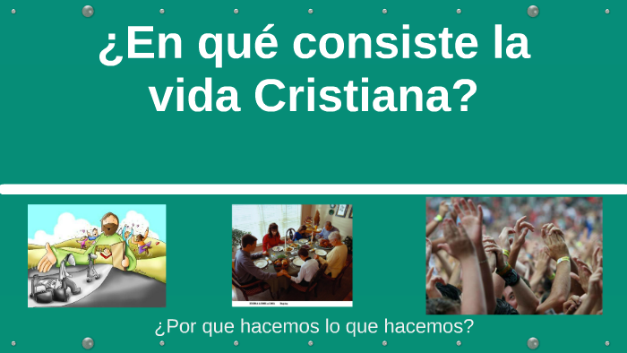 ¿En Qué Consiste La Vida Cristiana? By Yesi Pérez Hernández On Prezi