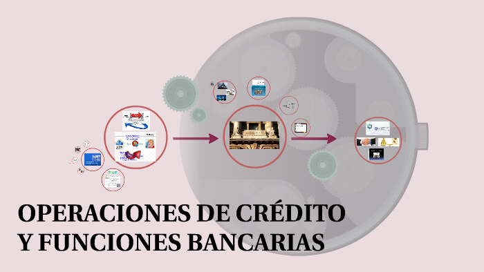 OPERACIONES DE CRÉDITO Y FUNCIONES BANCARIAS by Ma CL on Prezi