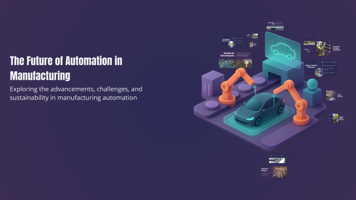 The Future of Automation in Manufacturing by Tilakke Agrawal on Prezi