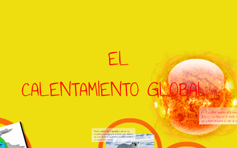 Calentamiento Global by Jahnna Rios on Prezi