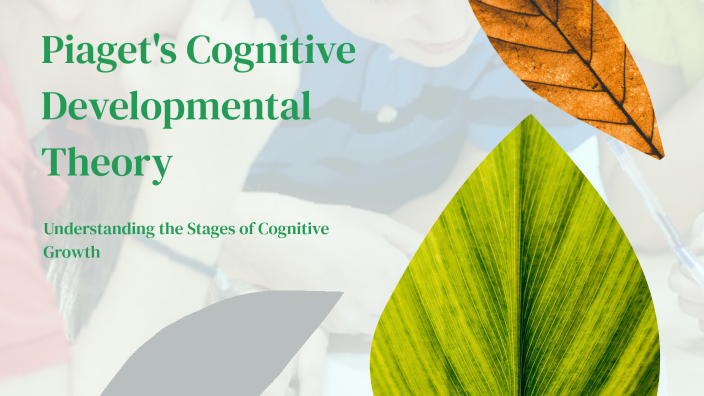 Piaget's Cognitive Developmental Theory by Robert Green on Prezi