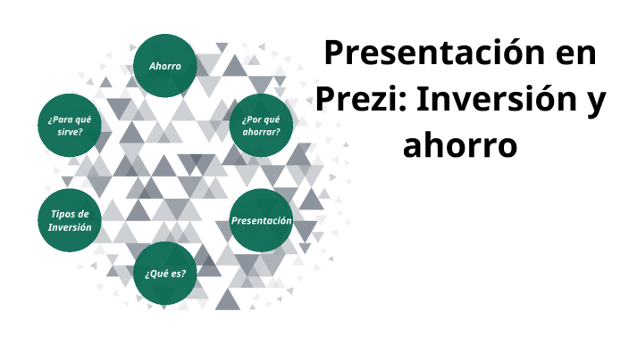 Presentación en prezi: inversión y ahorro by Kiara 28 on Prezi