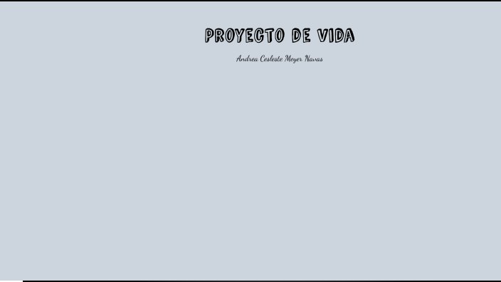 PROYECTO DE VIDA ANDREA MEYER by andrea meyer on Prezi
