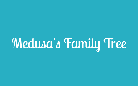 Medusa's Family Tree by Gage Mossberger on Prezi