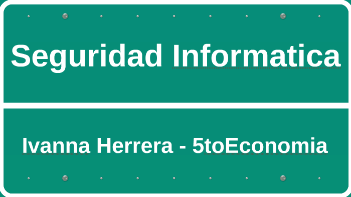 Seguridad Informatica by Ivanna Herrera on Prezi