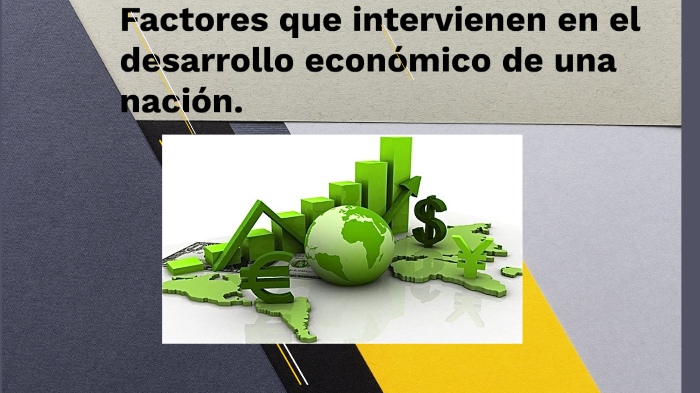 Factores que intervienen en el desarrollo económico de una nación by ...