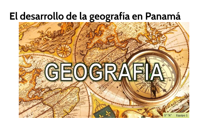 El Desarrollo De La Geografía En Panamá By Argelis Delgado On Prezi 0206