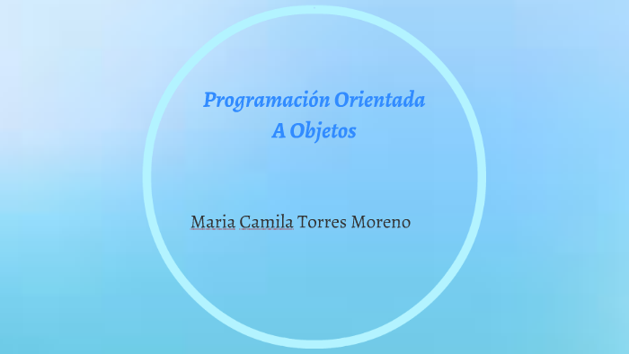Programación Orientada A Objetos by maria camila torres moreno on Prezi