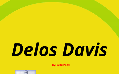 Delos Davis Biography by setu patel