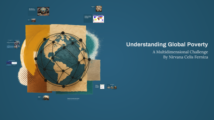 Understanding Global Poverty by Nirvana Celis Ferniza on Prezi