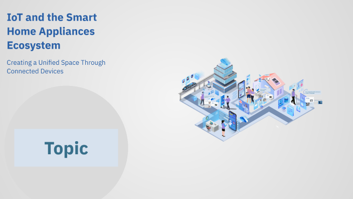 IoT and the Smart Home Appliances Ecosystem by Alireza Arjmand on Prezi