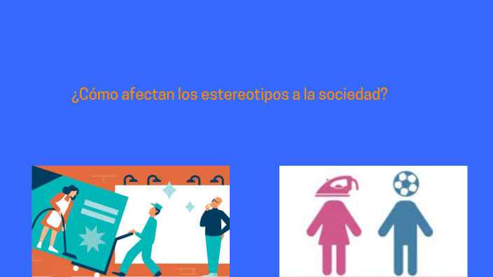 ¿Cómo afectan los estereotipos a la sociedad? by Pablo Chacón on Prezi