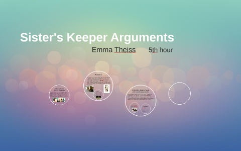Sister's Keeper Arguments by Emma Theiss on Prezi