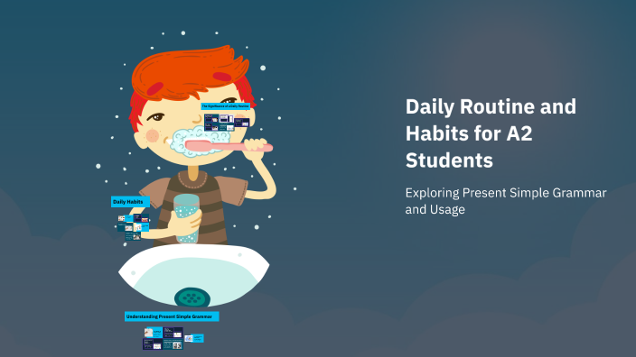 Daily Routine and Habits for A2 Students by Edna Cisneros on Prezi