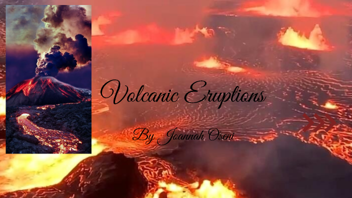Volcanic Eruptions by Joannah Oseni on Prezi