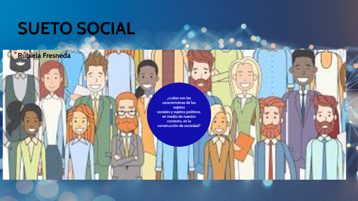 ¿cuáles son las características de los sujetos sociales y sujetos