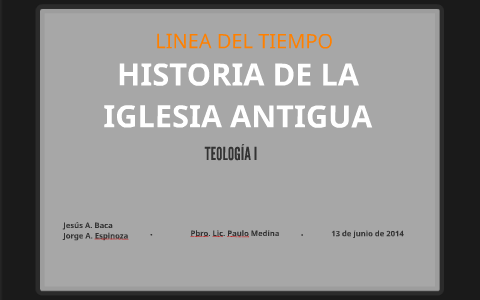 HISTORIA DE LA IGLESIA ANTIGÜA by jorge espinoza on Prezi