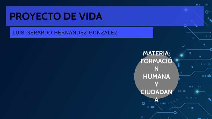 PROYECTO DE VIDA by Luis Gerardo Hernandez Gonzalez on Prezi
