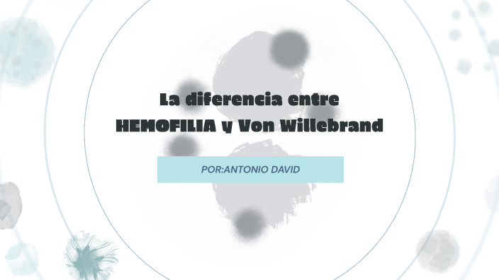 La diferencia entre HEMOFILIA y Von Willebrand by ANTONIO DAVID TORO