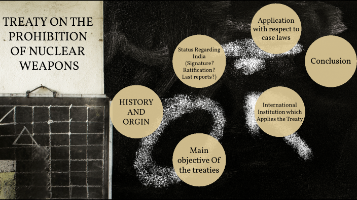 TREATY ON THE PROHIBITION OF NUCLEAR WEAPONS by Gautam Vinod on Prezi