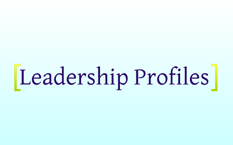 Leadership Profiles by Katherine N on Prezi