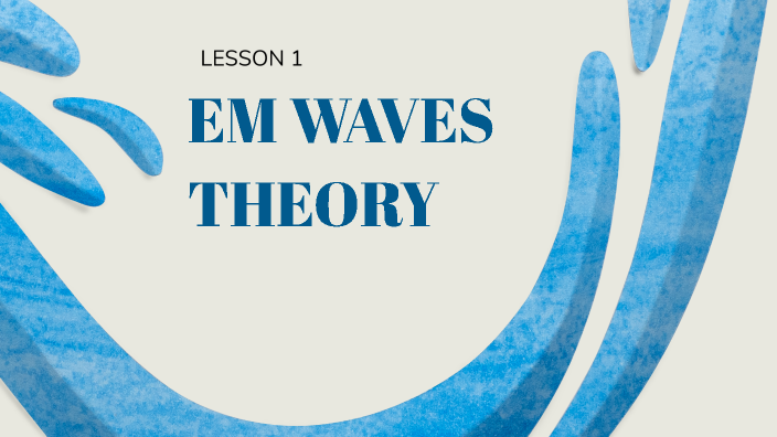 ELECTROMAGNETIC WAVES THEORY by jestoni daza on Prezi