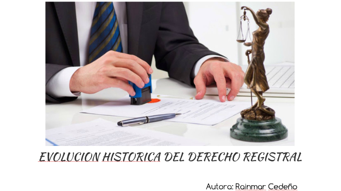 EVOLUCION HISTORICA DEL DERECHO REGISTRAL by Rainmar Cedeño on Prezi