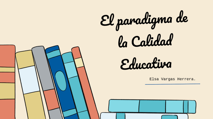Calidad educativa by Elsa Vargas on Prezi