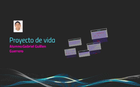 Proyecto de vida by gabriel guillen guerrero on Prezi