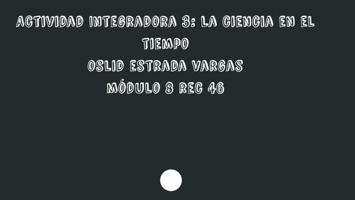 La ciencia en el tiempo by Oslid Salvador Estrada Vargas on Prezi