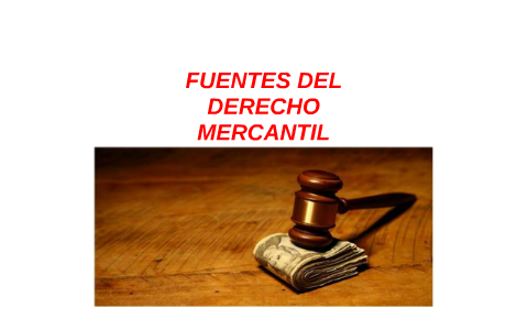 FUENTES DEL DERECHO MERCANTIL by Desiree Sánchez on Prezi