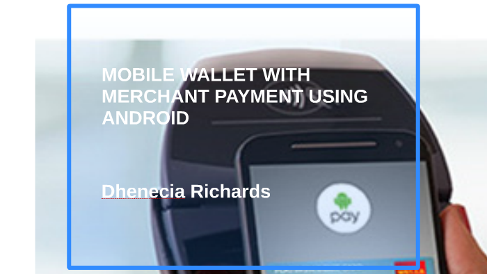 MOBILE WALLET USING MERCHANT PAYMENT USING ANDROID by on Prezi