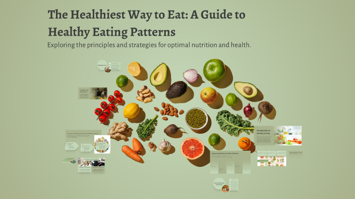 Eating Pattern The Healthiest Way to Eat: A Guide to Healthy Eating Patterns by on Prezi