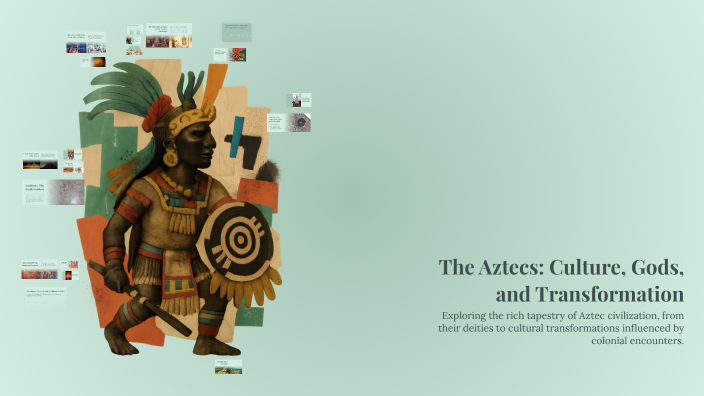 The Aztecs: Culture, Gods, and Transformation by Victor Ramirez on Prezi