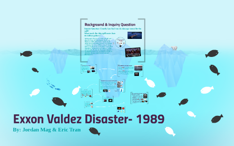 Exxon Valdez Disaster- 1989 by Eric Tran on Prezi