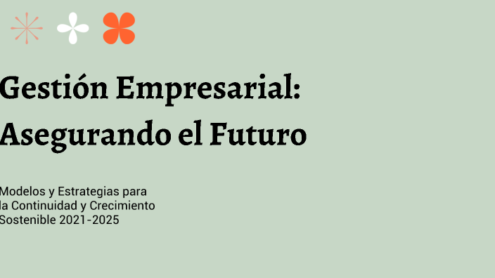 Gestión Empresarial: Asegurando el Futuro by Nicole on Prezi