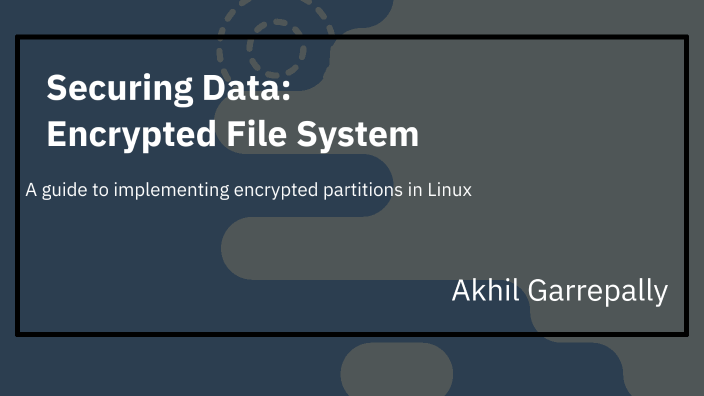 Securing Data: Encrypted Linux Partition by Akhil G on Prezi